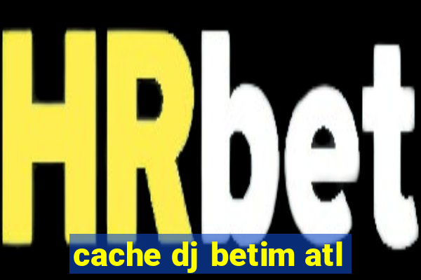 cache dj betim atl